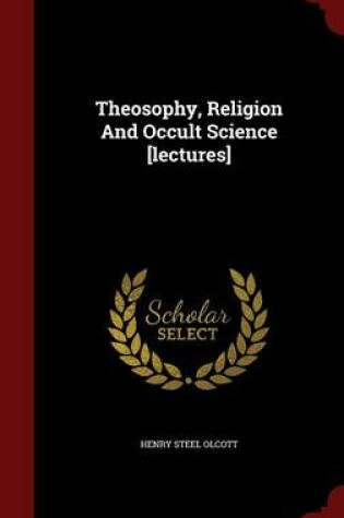 Cover of Theosophy, Religion and Occult Science [Lectures]