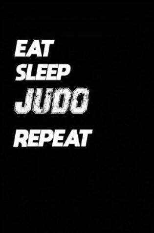 Cover of Eat Sleep Judo Repeat