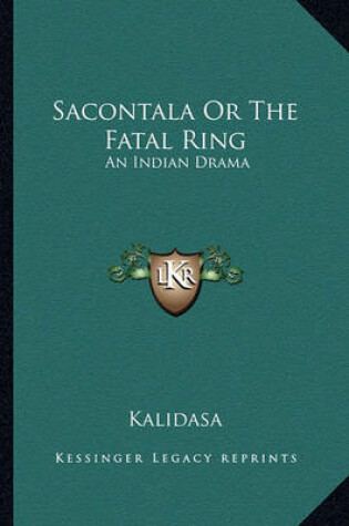 Cover of Sacontala or the Fatal Ring