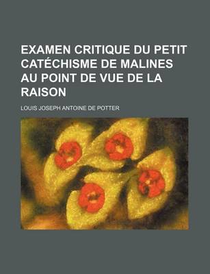 Book cover for Examen Critique Du Petit Catechisme de Malines Au Point de Vue de La Raison