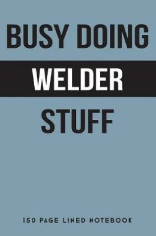 Cover of Busy Doing Welder Stuff