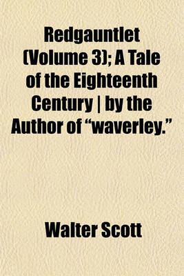 Book cover for Redgauntlet (Volume 3); A Tale of the Eighteenth Century - By the Author of Waverley.