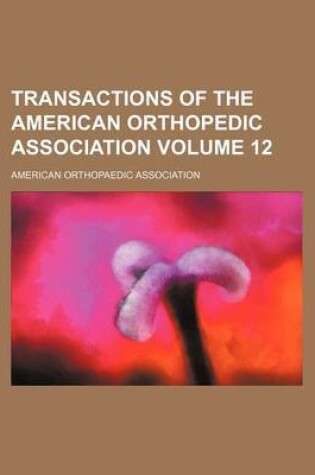 Cover of Transactions of the American Orthopedic Association Volume 12