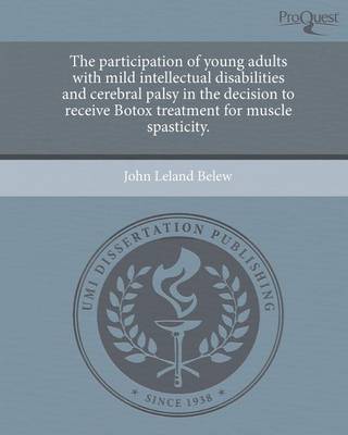 Cover of The Participation of Young Adults with Mild Intellectual Disabilities and Cerebral Palsy in the Decision to Receive Botox Treatment for Muscle Spastic