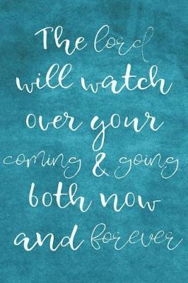 Book cover for The lord will watch over your coming & going both now and forever
