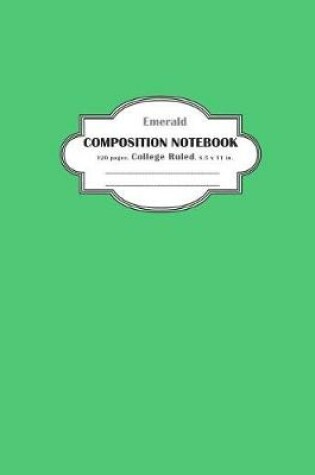 Cover of Composition Notebook College Ruled Emerald