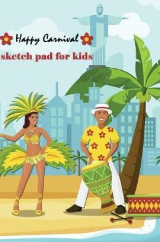 Cover of Happy Carnival Sketch Pad for Kids
