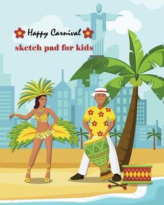 Book cover for Happy Carnival Sketch Pad for Kids