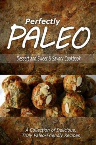 Cover of Perfectly Paleo - Dessert and Sweet & Savory Breads Cookbook