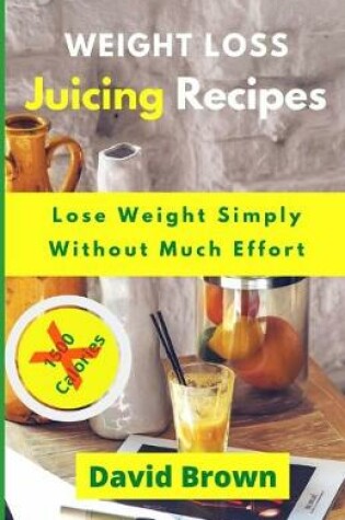 Cover of Weight Loss Juicing Recipes