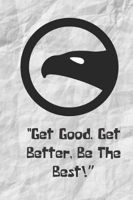 Book cover for Get Good Get Better Be The Best