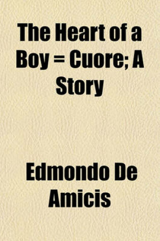 Cover of The Heart of a Boy = Cuore; A Story