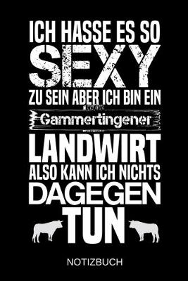 Book cover for Ich hasse es so sexy zu sein aber ich bin ein Gammertingener Landwirt also kann ich nichts dagegen tun