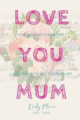 Cover of Love You Mom 2019 2020 15 Months Daily Planner