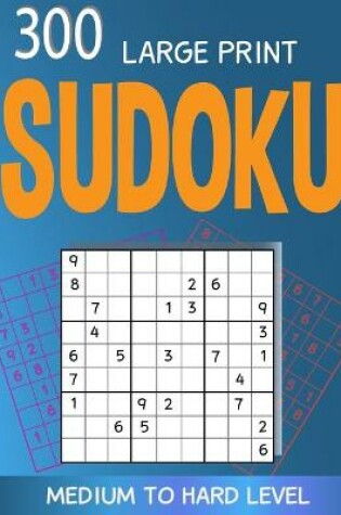 Cover of 300 large print Sudoku Medium to Hard level