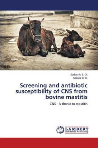 Cover of Screening and antibiotic susceptibility of CNS from bovine mastitis