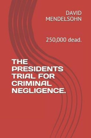 Cover of The Presidents Trial for Criminal Negligence.