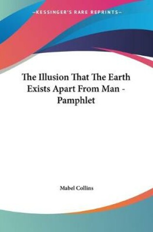 Cover of The Illusion That The Earth Exists Apart From Man - Pamphlet