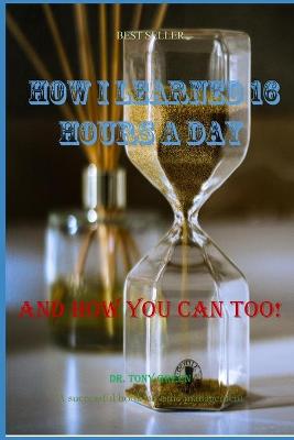 Book cover for How I Learned 16 Hours A Day - And How You Can Too!