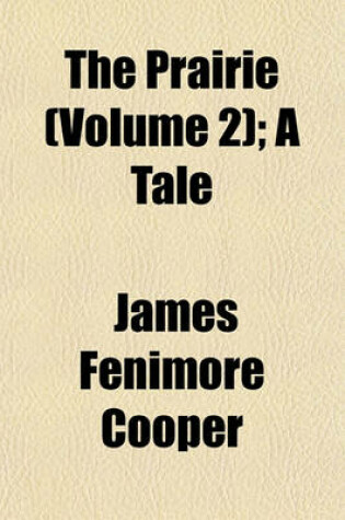 Cover of The Prairie (Volume 2); A Tale