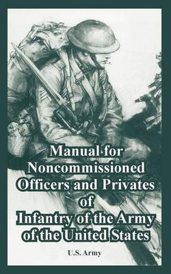 Book cover for Manual for the Noncommissioned Officers and Privates of Infantry of the Army of the United States