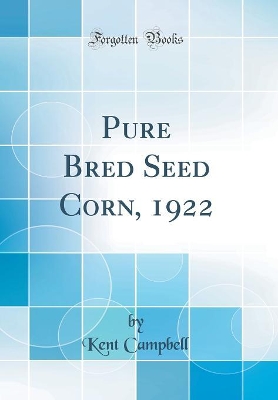 Book cover for Pure Bred Seed Corn, 1922 (Classic Reprint)