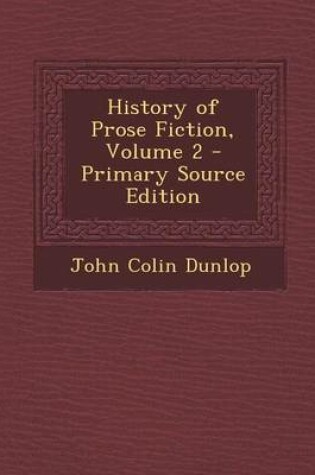 Cover of History of Prose Fiction, Volume 2 - Primary Source Edition