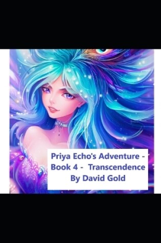 Cover of Priya Echo's Adventure - Book 4 - Transcendence