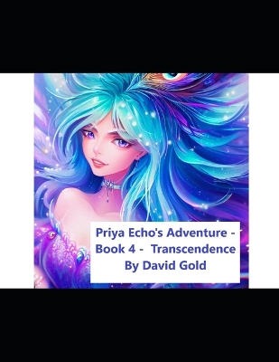 Cover of Priya Echo's Adventure - Book 4 - Transcendence