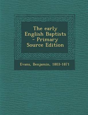 Book cover for The Early English Baptists - Primary Source Edition