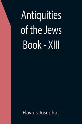 Book cover for Antiquities of the Jews; Book - XIII