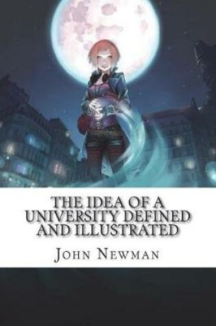 Cover of The Idea of a University Defined and Illustrated