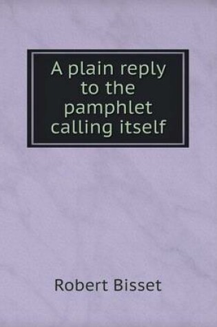 Cover of A plain reply to the pamphlet calling itself