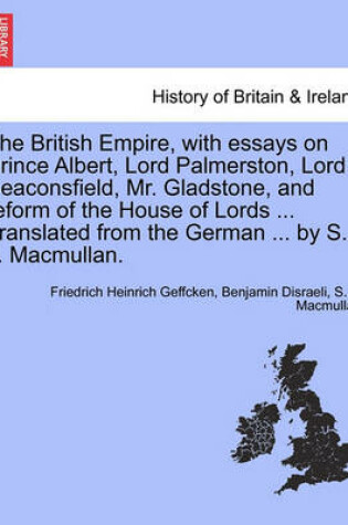Cover of The British Empire, with Essays on Prince Albert, Lord Palmerston, Lord Beaconsfield, Mr. Gladstone, and Reform of the House of Lords ... Translated from the German ... by S. J. Macmullan.
