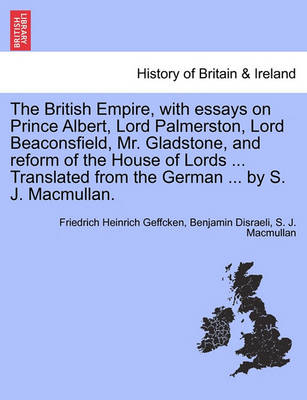 Book cover for The British Empire, with Essays on Prince Albert, Lord Palmerston, Lord Beaconsfield, Mr. Gladstone, and Reform of the House of Lords ... Translated from the German ... by S. J. Macmullan.