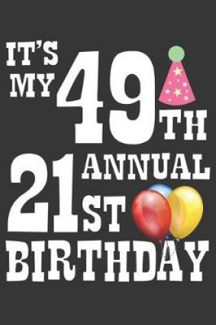 Cover of Its My 49th Annual 21st Birthday Notebook