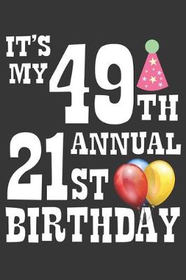 Book cover for Its My 49th Annual 21st Birthday Notebook