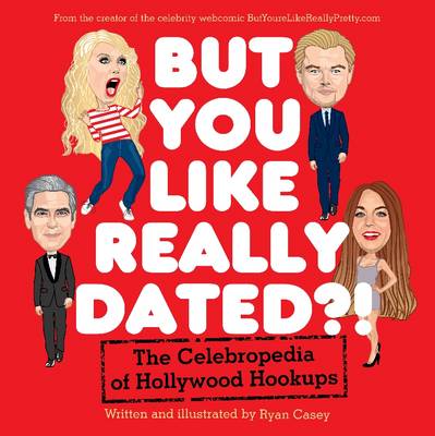 Book cover for But You Like Really Dated?! The Celebropedia of Hollywood Hookups