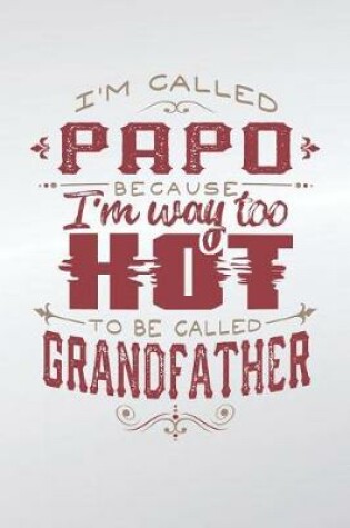 Cover of I'm Called Papo Because I'm Way Too Hot To Be Called Grandfather