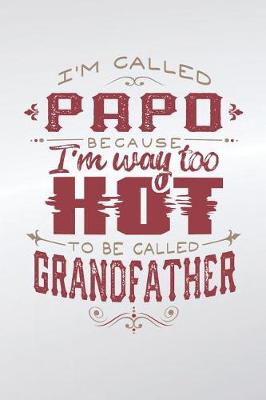 Book cover for I'm Called Papo Because I'm Way Too Hot To Be Called Grandfather