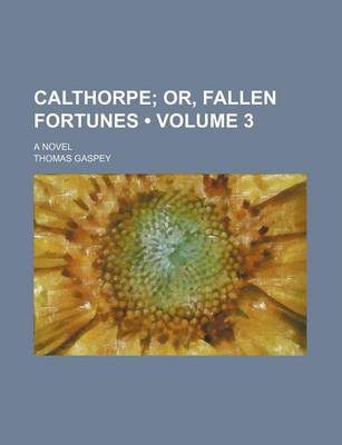 Book cover for Calthorpe (Volume 3); Or, Fallen Fortunes. a Novel