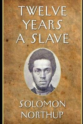 Book cover for Twelve Years a Slave By Solomon Northup (A True story & Biography) Annotated Edition