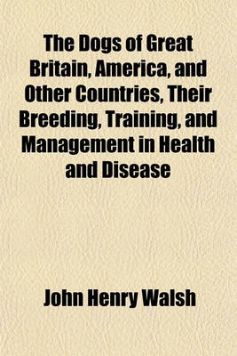 Book cover for The Dogs of Great Britain, America, and Other Countries, Their Breeding, Training, and Management in Health and Disease