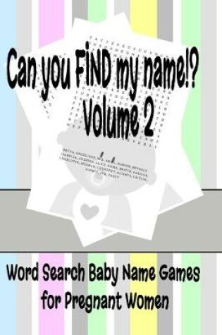 Cover of Can You FIND My Name Volume 2 - Word Search Baby Name Games for Pregnant Women