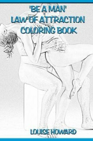 Cover of 'Be a Man' Law Of Attraction Coloring Book