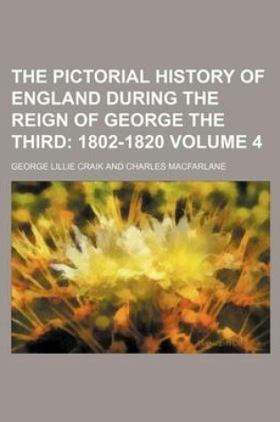 Cover of The Pictorial History of England During the Reign of George the Third Volume 4