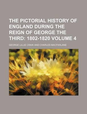 Book cover for The Pictorial History of England During the Reign of George the Third Volume 4