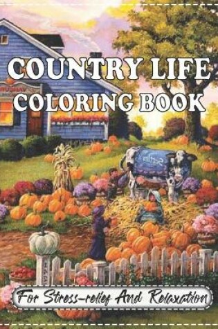 Cover of Country Life Coloring Book For Stress relief And Relaxation