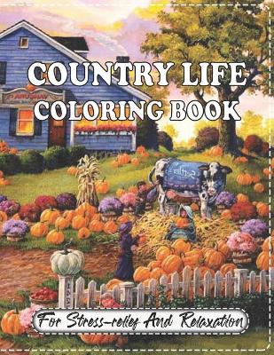 Book cover for Country Life Coloring Book For Stress relief And Relaxation