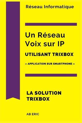 Book cover for Un Réseau Voix sur IP utilisant Trixbox Application sur Smartphone